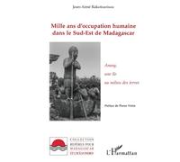 Mille ans d'occupation humaine dans le sud-est de Madagascar Anosy, une île au milieu des terres - Jean-Aimé Rakotoarlsoa - L'harmattan - broché - Livre