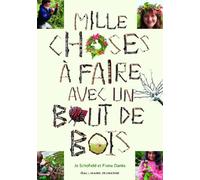 Mille choses à faire avec un bout de bois Fiona Danks (Auteur), Jo Schofield (Auteur), Marie-Paule Zierski (Traduction)