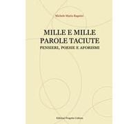Mille E Mille Parole Taciute. Pensieri, Poesie E Aforismi