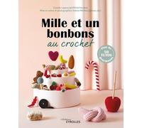 Mille et un bonbons au crochet: Plus de 50 tutos gourmands