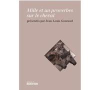 Mille et un proverbes sur le cheval Jean-Louis Gouraud (Coordination éditoriale)