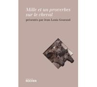 Mille et un proverbes sur le cheval - Jean-Louis Gouraud - Rocher Eds Du - broché - Anthologie