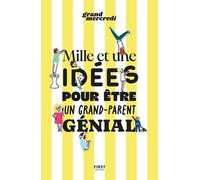 Mille et une idées pour être un grand-parent génial