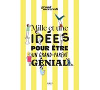 Mille et une idées pour être un grand-parent génial
