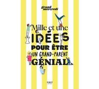 Mille et une idées pour être un grand-parent génial Grand Mercredi (Auteur)