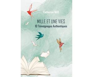 Mille et une vies: 10 Témoignages Authentiques
