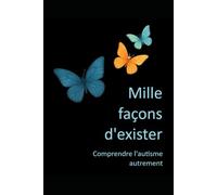 Mille façons d'exister: Comprendre l'autisme autrement
