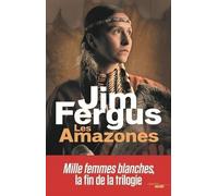 Mille Femmes Blanches - Tome 3 - Les Amazones - Les Journaux Perdus De May Dodd Et De Molly Mcgill, Édités Et Annotés Par Molly Standing Bear