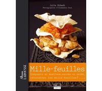 Mille-feuilles: craquants et moelleux, sucrés ou salés, réinventez les mille-feuilles !...