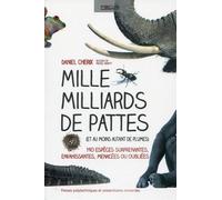 Mille Milliards De Pattes - (Et Au Moins Autant De Plumes) 190 Espèces Surprenantes, Envahissantes, Menacées Ou Oubliées