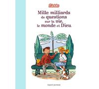 Mille milliards de questions sur la vie, le monde et Dieu