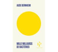 Mille milliards de vies invisibles - Le monde caché des bactéries