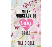 Mille morceaux de coeur brisé Tillie Cole (Auteur), Charlotte Faraday (Traduction)