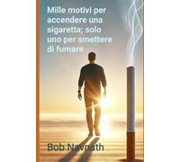 Mille Motivi Per Accendere Una Sigaretta; Solo Uno Per Smettere Di Fumare