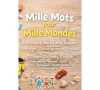 Mille Mots pour Mille Mondes: Dictionnaire illustré en 6 langues + Anagrammes • Chiffres • Devinettes • Coloriages 200 pages • 200 mots • 6 langues ... • Dinosaures • Océan • Épices • Technologie