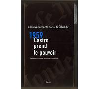 Mille neuf cent cinquante-neuf : Castro prend le pouvoir - cette année-là dans Le Monde - Le Monde - Seuil - Livre