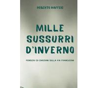 MILLE SUSSURRI D'INVERNO: Pensieri ed emozioni sulla Via Francigena