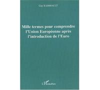 Mille termes pour comprendre l'Union Européenne après l'introduction de l'Euro - Guy Raimbault - L'harmattan - broché - Etude