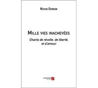 Mille vies inachevées: Chants de révolte, de liberté, et d’amour