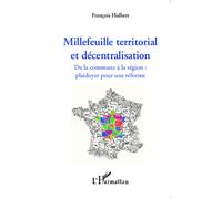 Millefeuille territorial et décentralisation De la commune à la région : plaidoyer pour une réforme - François Hulbert - L'harmattan - broché - Etude