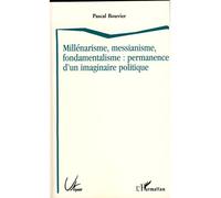 Millénarisme, messianisme, fondamentalisme : permanence d'un imaginaire politique - Pascal Bouvier - L'harmattan - broché - Essai