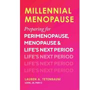 Millennial Menopause: Preparing for Perimenopause, Menopause, and Life's Next Period