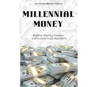 Millennial Money: Building Stability, Freedom, and Purpose in the Real World
