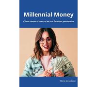 Millennial Money: Cómo Tomar El Control De Tus Finanzas Personales (Spanish Edition)