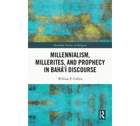 Millennialism, Millerites, and Prophecy in Bahá’í Discourse - William P. Collins - Routledge - ebook (ePub) - Livre