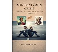Millennials in Crisis: Desire, Love, and Lack in the 21st Century