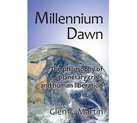 Millennium Dawn: The Philosophy of Planetary Crisis and Human Liberation, pbk by Glen T. Martin (2005-03-03)