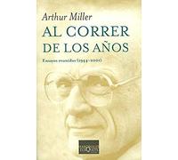 Miller, A: Correr De Los Años : Ensayos Reunidos (1944-2001)