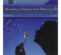 Miller, Emmett MD - Accepting Change & Moving on: -Healing Through Los