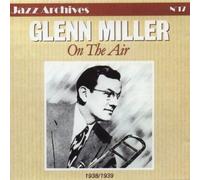 Miller, Glenn - Jazz Archives 17 on the Air