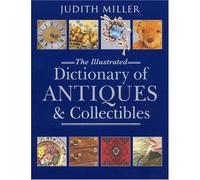 MILLER JUDITH, ILL. DICT. OF ANTIQUES AND COLLECTIBLES (Hb)