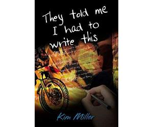 Miller, K: They Told Me I Had To Write This