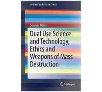 Miller, S: Dual Use Science And Technology, Ethics And Weapo