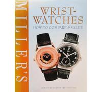 Miller's Wrist-Watches: How to Compare & Value