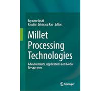 Millet Processing Technologies: Advancements, Applications and Global Perspectives