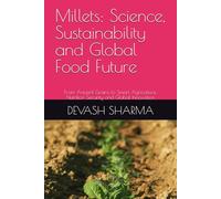 Millets: Science, Sustainability and Global Food Future: From Ancient Grains to Smart Agriculture, Nutrition Security and Global Innovation