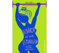 Milli Hill Sara Gebären wie eine Feministin: Dein Körper. Dein Baby. Dei (Poche)