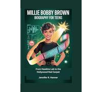 Millie Bobby Brown Biography for Teens: From Hawkins Lab to the Hollywood Red Carpet