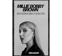 MILLIE BOBBY BROWN: FROM STRANGER THINGS TO GLOBAL ICON