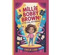 MILLIE BOBBY BROWN: Little Girl, Big Dreams