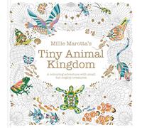 Millie Marotta’s Tiny Animal Kingdom: A colouring adventure with small but mighty creatures