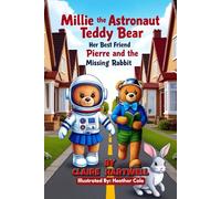 Millie the Astronaut Teddy Bear, Her Best Friend Pierre and the Missing Rabbit: An Easy Reader Space Book for Kids About Friendship and Kindness (Book 1)