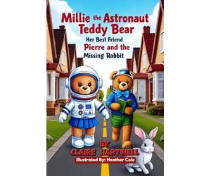 Millie the Astronaut Teddy Bear, Her Best Friend Pierre and the Missing Rabbit: An Easy Reader Space Book for Kids About Friendship and Kindness (Book 1)