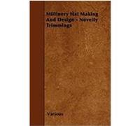 Millinery Hat Making and Design - Novelty Trimmings Various (Auteur)
