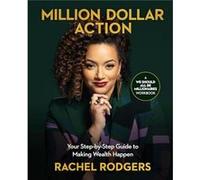 Rachel Rodgers – Million Dollar Action – Your Step-by-Step Guide to Making Wealth Happen – Broché