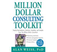Million Dollar Consulting Toolkit – Guide, listes de contrôle, modèles et exemples